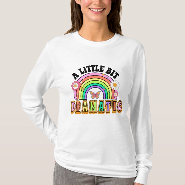 A Little Bit Dramatic Funny Groovy Saying T-Shirt (Front)
