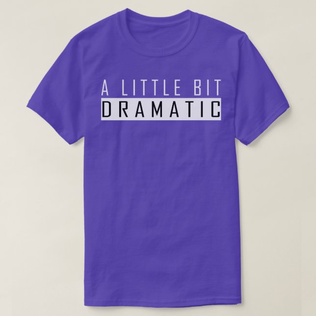 a little bit dramatic T-Shirt (Design Front)