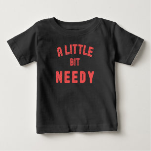 A LITTLE BIT NEEDY - CARE AND LOVE T-Shirt