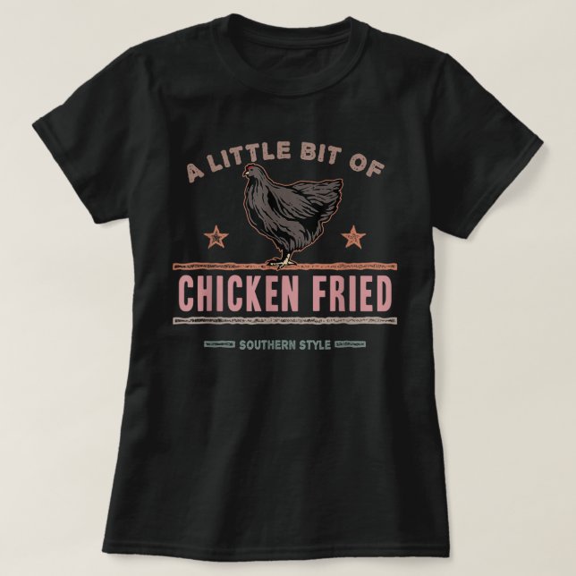 A Little Bit of Chicken Fried Southern Fast Food L T-Shirt (Design Front)
