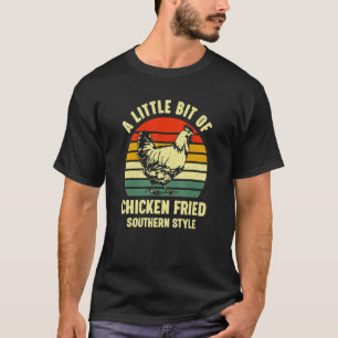 A Little Bit Of Chicken Fried Southern Fast Food T-Shirt
