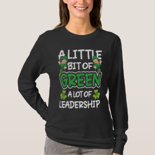 A Little Bit Of Green A Lot Of Leadership T-Shirt