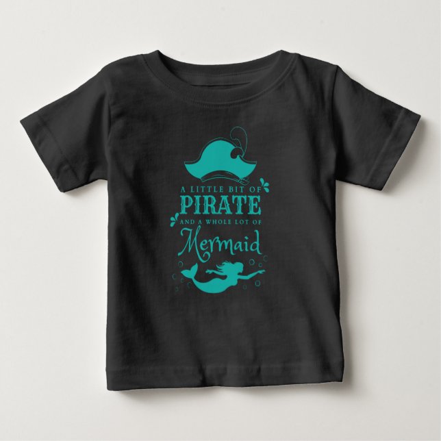 A Little Bit of Pirate A Whole Lot of Mermaid Baby T-Shirt (Front)