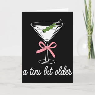 A Little Bit Older Birthday Funny Saying Martini D Card