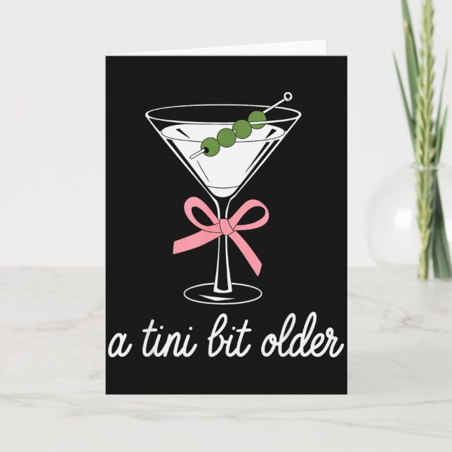 A Little Bit Older Birthday Funny Saying Martini D Card (Front)