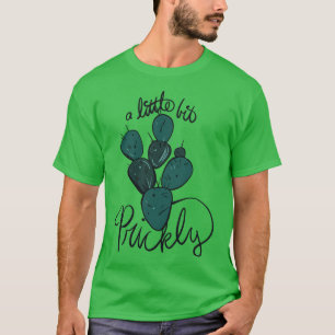 A Little Bit Prickly Funny Cactus T-Shirt