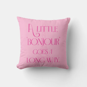 A Little Bonjour Goes a Long Way Cushion