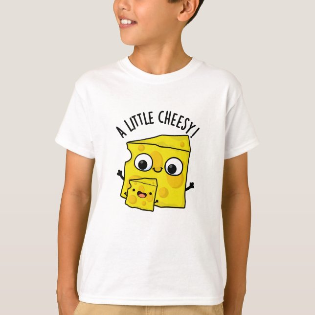A Little Cheesy Funny Food Pun  T-Shirt (Front)