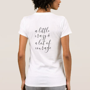 A little Crazy and  A lot of Courage T-Shirt