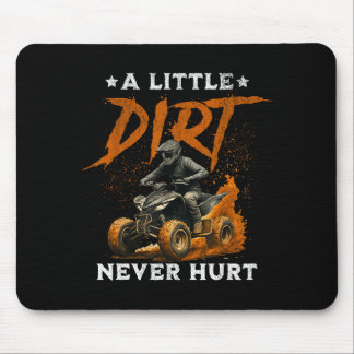 A little dirt hurt funny quad 4 wheelers atv ridin mouse pad