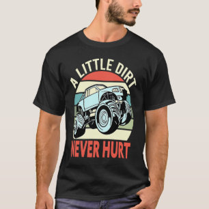 A Little Dirt Never Hurt 4x4 Offroad Cool Four Whe T-Shirt