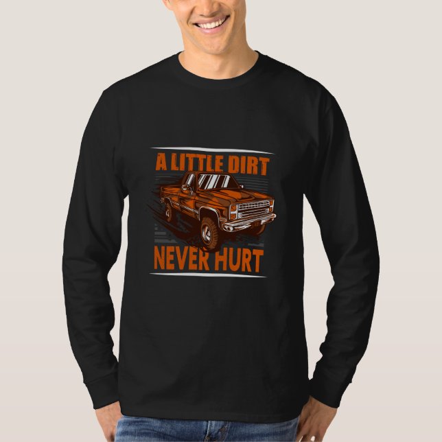 A Little Dirt Never Hurt 4x4 Offroad Cool Four Whe T-Shirt (Front)