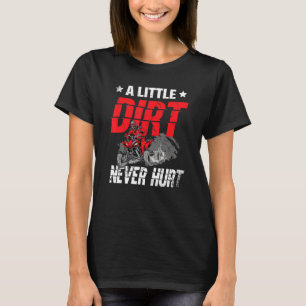 A Little Dirt Never Hurt Atv  Offroading Quad Bike T-Shirt