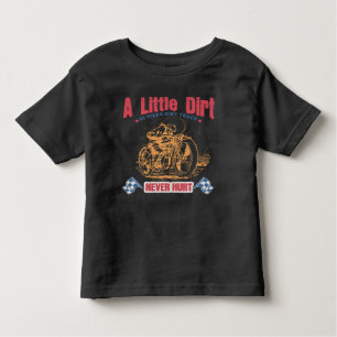 A Little Dirt Never Hurt Design.  Toddler T-Shirt