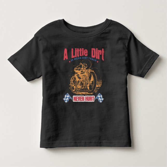 A Little Dirt Never Hurt Design.  Toddler T-Shirt (Front)