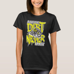 A Little Dirt Never Hurt Dirt Bike Mx Bike Rider T-Shirt