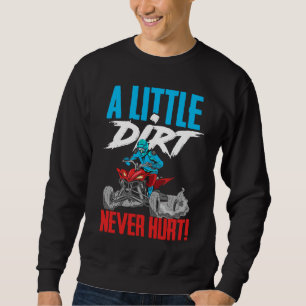 A Little Dirt Never Hurt Funny ATV Four Wheeler Qu Sweatshirt