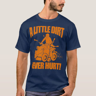 A Little Dirt Never Hurt Funny ATV Four Wheeler T-Shirt