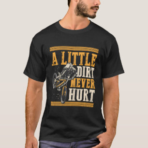 A Little Dirt Never Hurt Funny Mountain Biking Quo T-Shirt