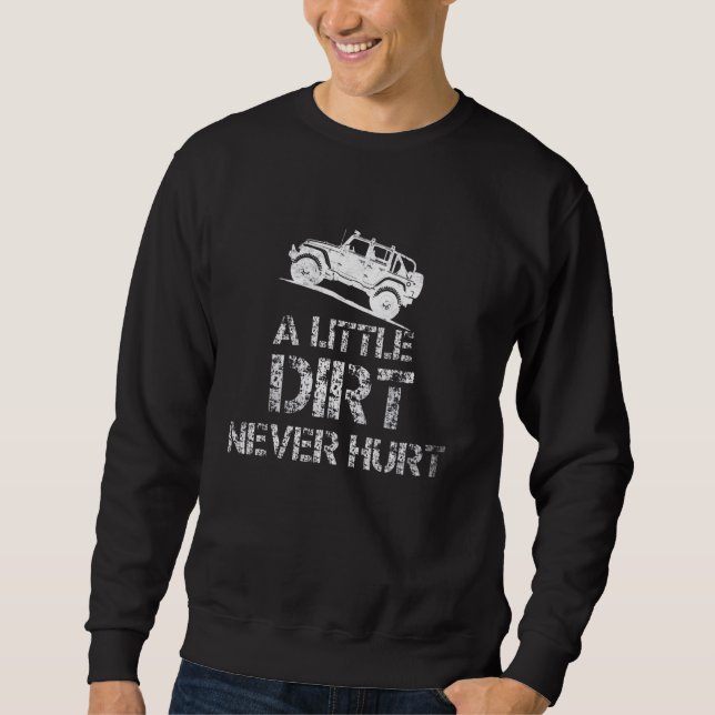 A little dirt never hurt funny off road sweatshirt (Front)