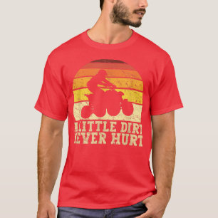 A Little Dirt Never Hurt Funny Quad Biker ATV Bike T-Shirt
