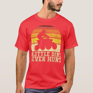 A Little Dirt Never Hurt Funny Quad Biker ATV Bike T-Shirt