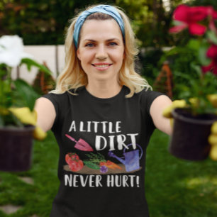 A Little Dirt Never Hurt Garden Gift Gardener T-Shirt