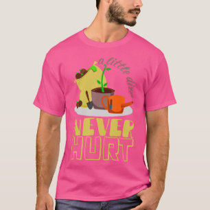 A Little Dirt Never Hurt Gardener Urban Gardening T-Shirt