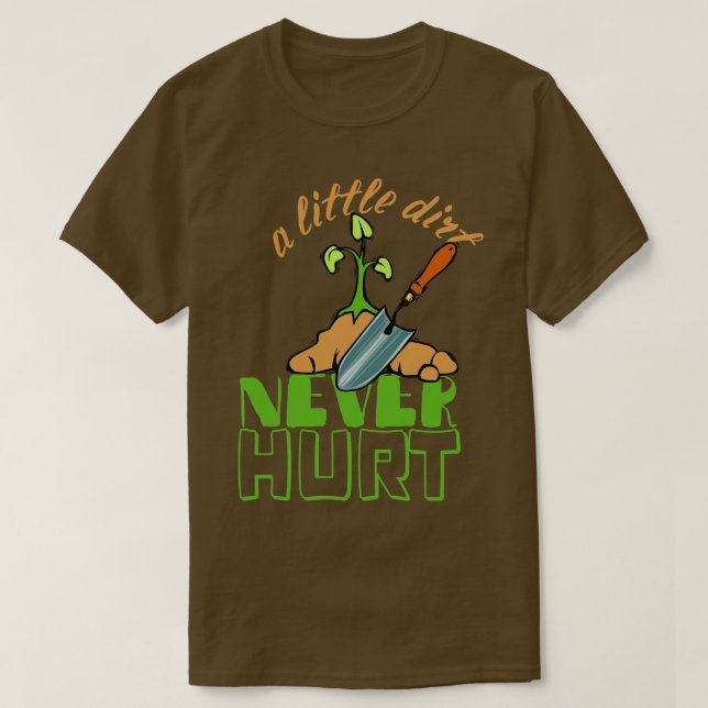 A Little Dirt Never Hurt Gardener Urban Gardening  T-Shirt (Design Front)