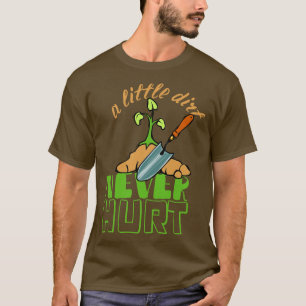 A Little Dirt Never Hurt Gardener Urban Gardening  T-Shirt