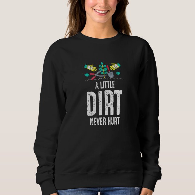 A Little Dirt Never Hurt Gardening Sweatshirt (Front)