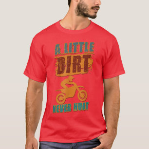 A Little Dirt Never Hurt Motocross Biker Motorcycl T-Shirt