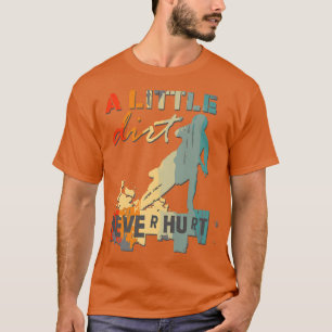 A Little Dirt Never Hurt Motocross Biker Motorcycl T-Shirt
