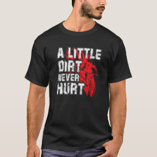 A Little Dirt Never Hurt Mountain Biker T-Shirt