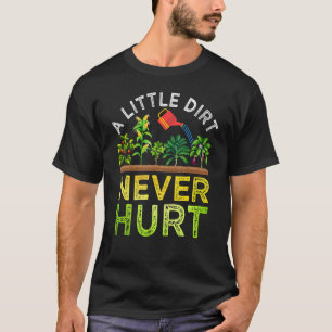 A Little Dirt Never Hurt Play In The Dirt Farmer O T-Shirt