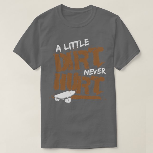 A Little Dirt Never Hurt Skate Skateboard Fathers T-Shirt (Design Front)