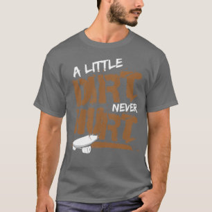 A Little Dirt Never Hurt Skate Skateboard Fathers T-Shirt