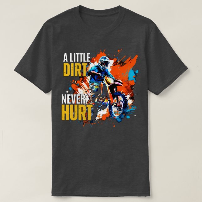 A Little Dirt Never Hurt T-Shirt (Design Front)