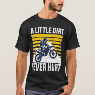 A little dirt never hurt T-Shirt