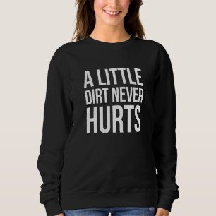 A Little Dirt Never Hurts Bike Quote Sweatshirt
