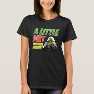 A little dirt  quad bike atv T-Shirt
