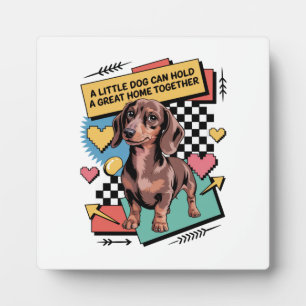 A Little Dog Can Hold A Great Home Together Plaque