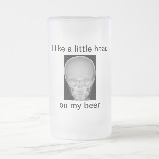 A Little Head on My Beer Frosted Glass Beer Mug (Center)