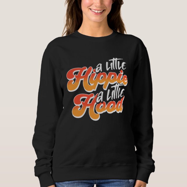 A Little Hippie A Little Hood   Hippie Sweatshirt (Front)