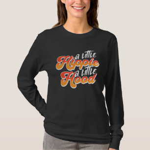 A Little Hippie A Little Hood   Hippie T-Shirt