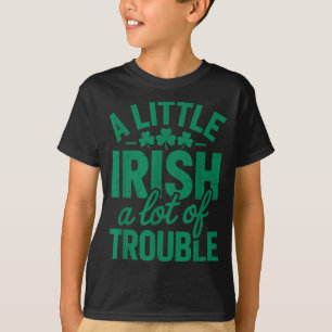 A little irish a lot of trouble funny st. patrick’ T-Shirt