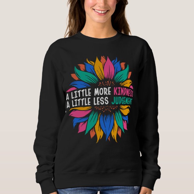 A Little More Kindness A Little Less Judgement Sweatshirt (Front)