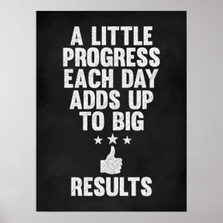 A Little Progress Each Day Adds Up to Big Results Poster