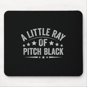 A Little Ray Of Pitch Black Dark Humour Sarcastic  Mouse Pad