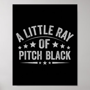 A Little Ray Of Pitch Black Dark Humour Sarcastic Poster
